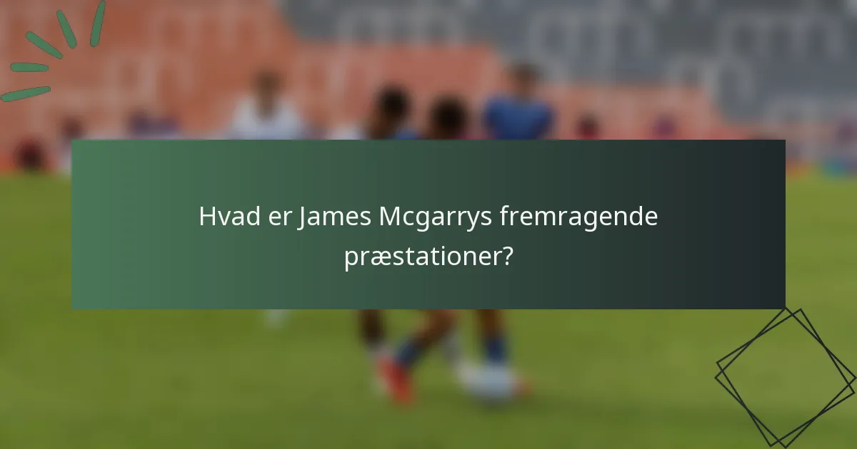 Hvad er James Mcgarrys fremragende præstationer?