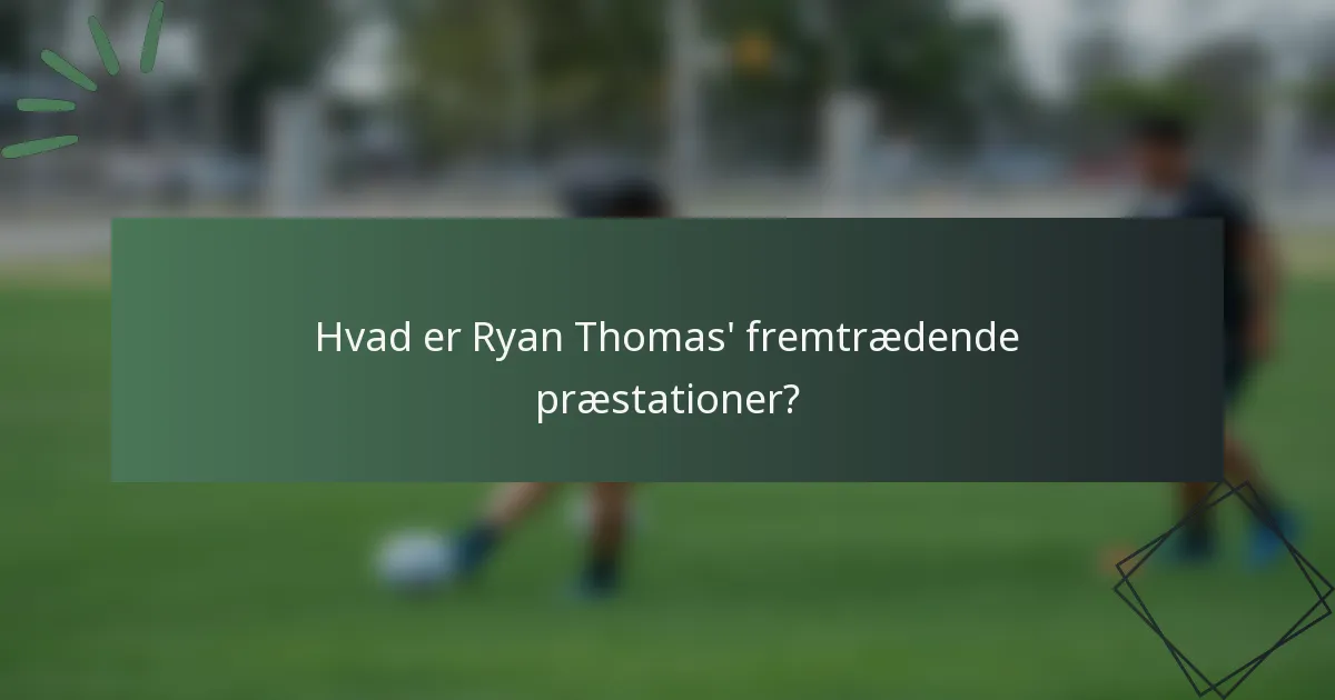 Hvad er Ryan Thomas' fremtrædende præstationer?