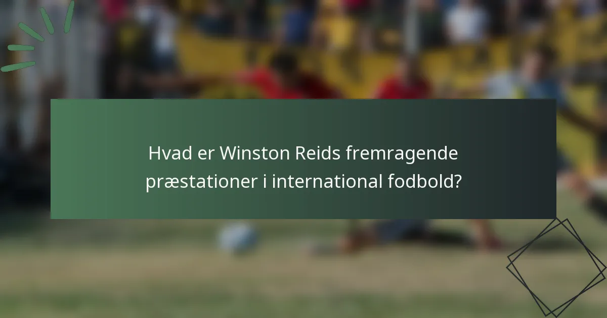 Hvad er Winston Reids fremragende præstationer i international fodbold?
