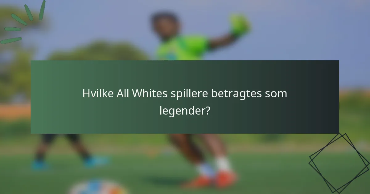 Hvilke All Whites spillere betragtes som legender?