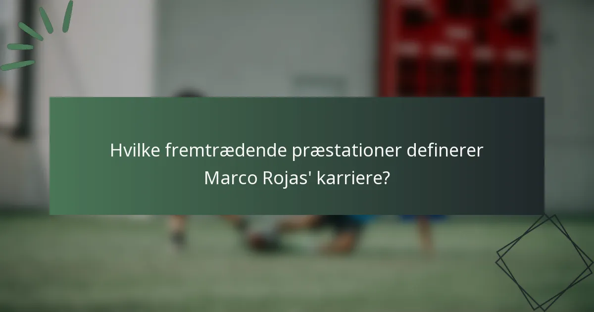 Hvilke fremtrædende præstationer definerer Marco Rojas' karriere?