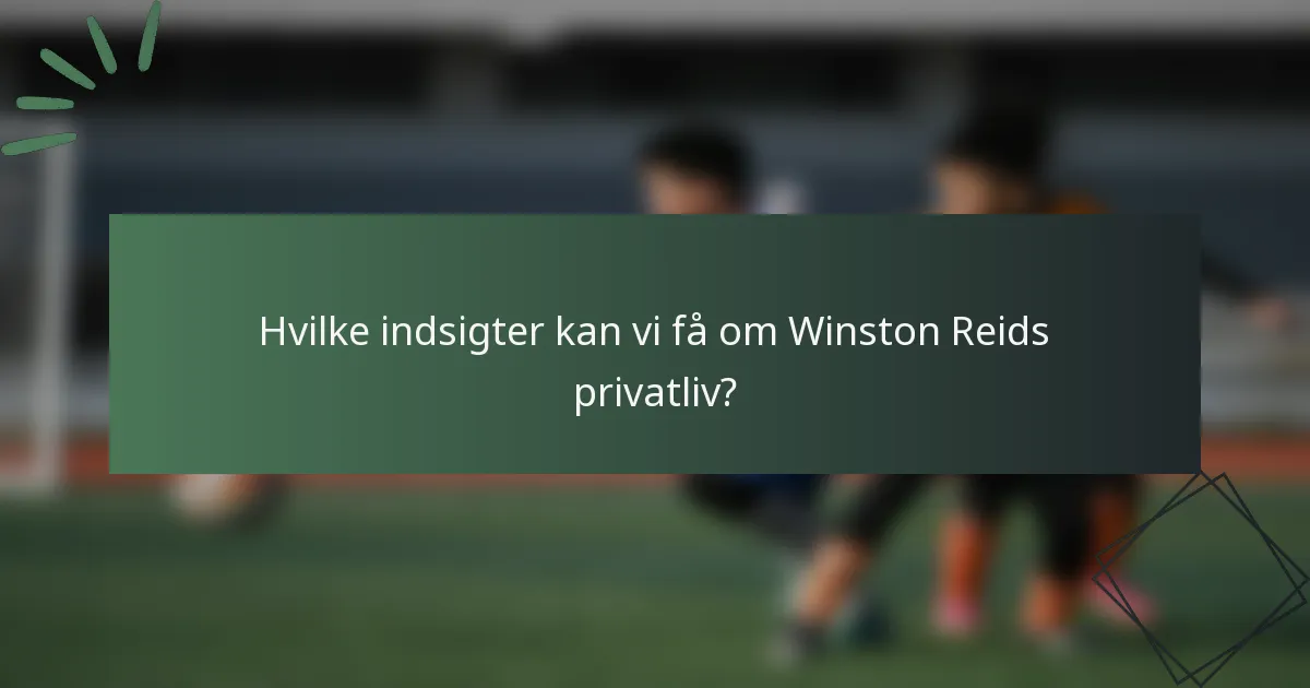 Hvilke indsigter kan vi få om Winston Reids privatliv?