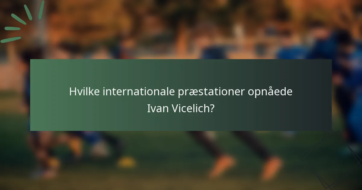 Hvilke internationale præstationer opnåede Ivan Vicelich?