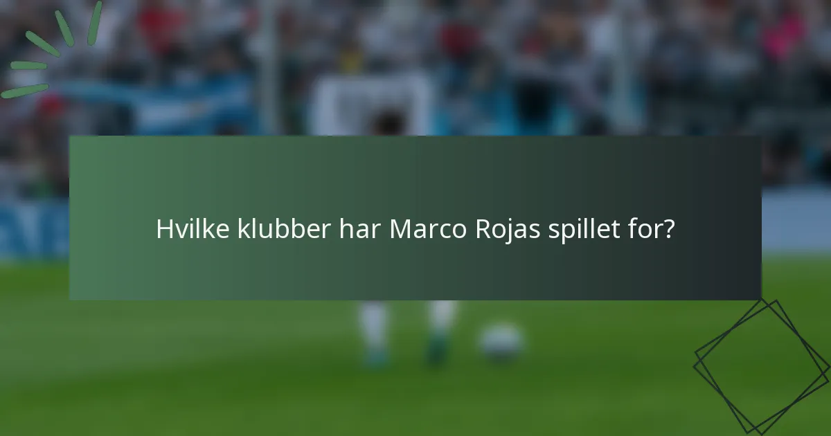 Hvilke klubber har Marco Rojas spillet for?