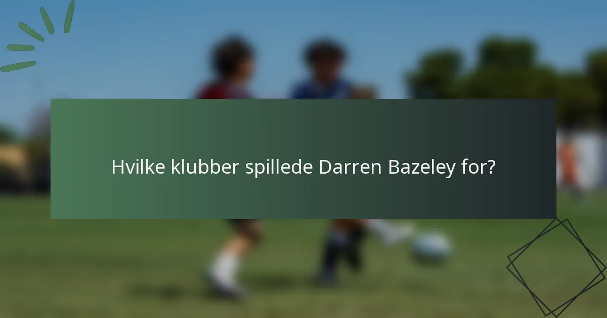 Hvilke klubber spillede Darren Bazeley for?