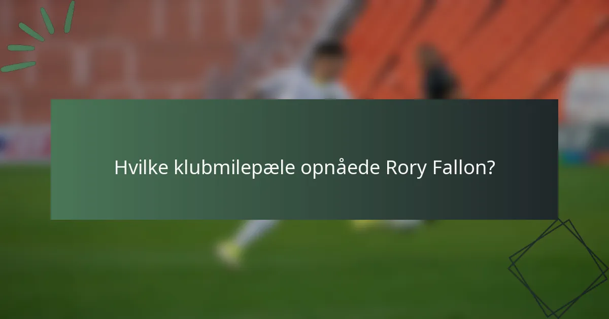 Hvilke klubmilepæle opnåede Rory Fallon?
