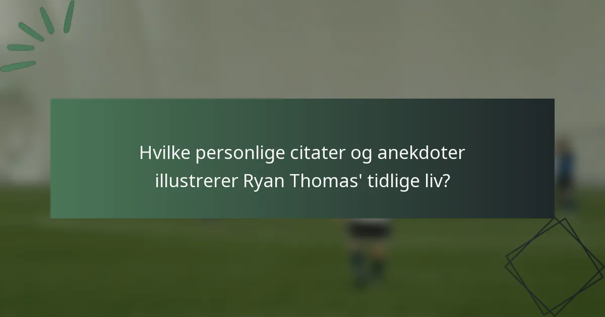Hvilke personlige citater og anekdoter illustrerer Ryan Thomas' tidlige liv?