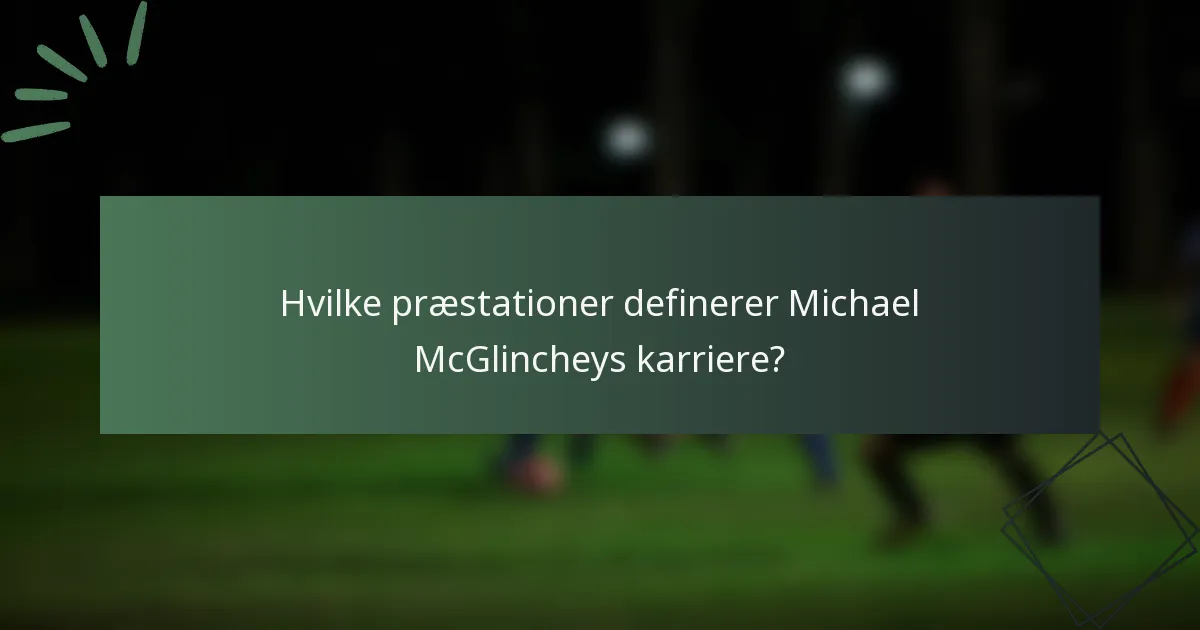 Hvilke præstationer definerer Michael McGlincheys karriere?