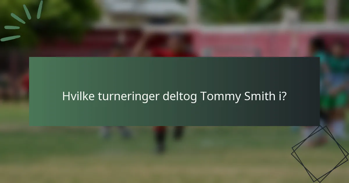 Hvilke turneringer deltog Tommy Smith i?
