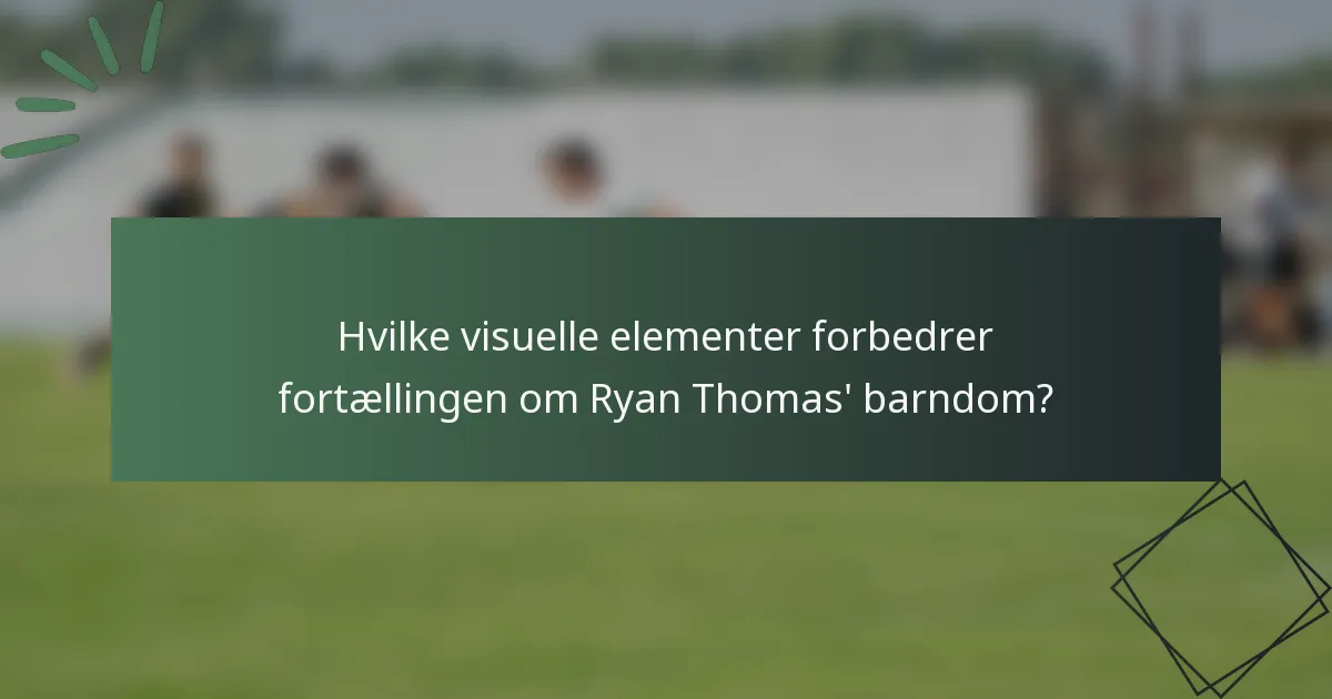 Hvilke visuelle elementer forbedrer fortællingen om Ryan Thomas' barndom?