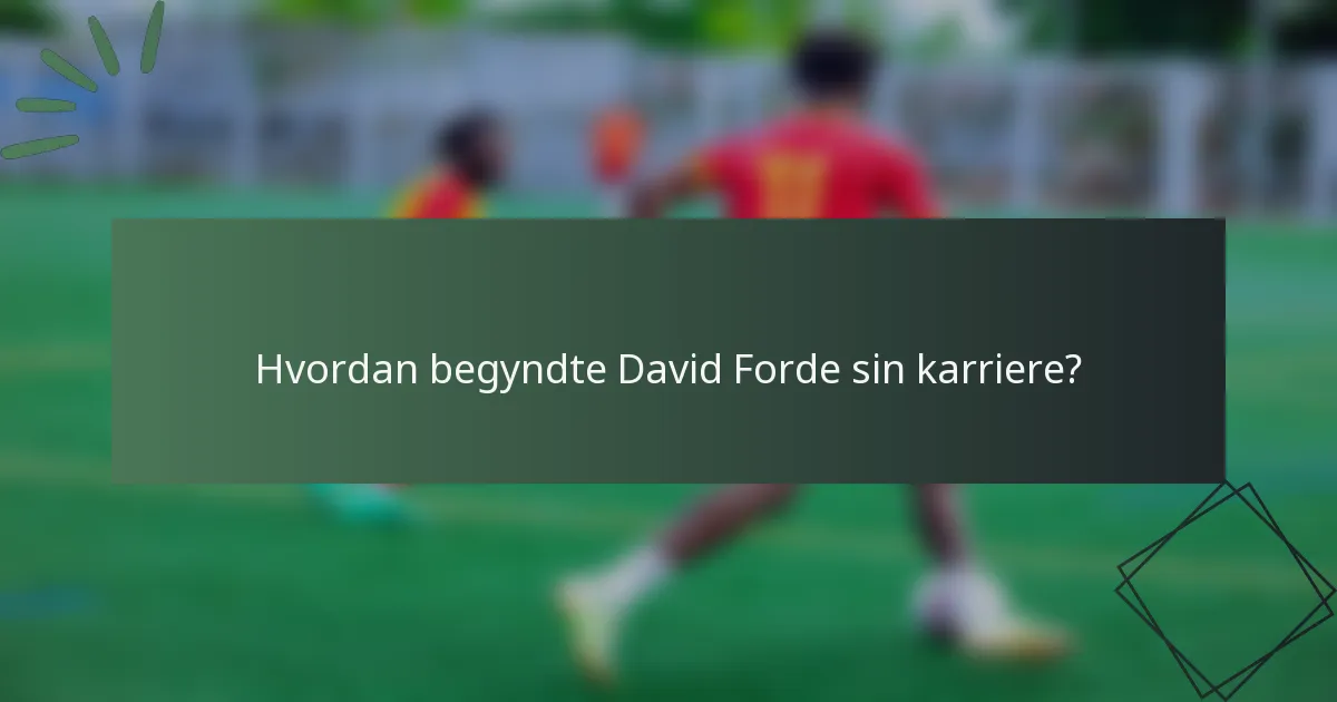Hvordan begyndte David Forde sin karriere?