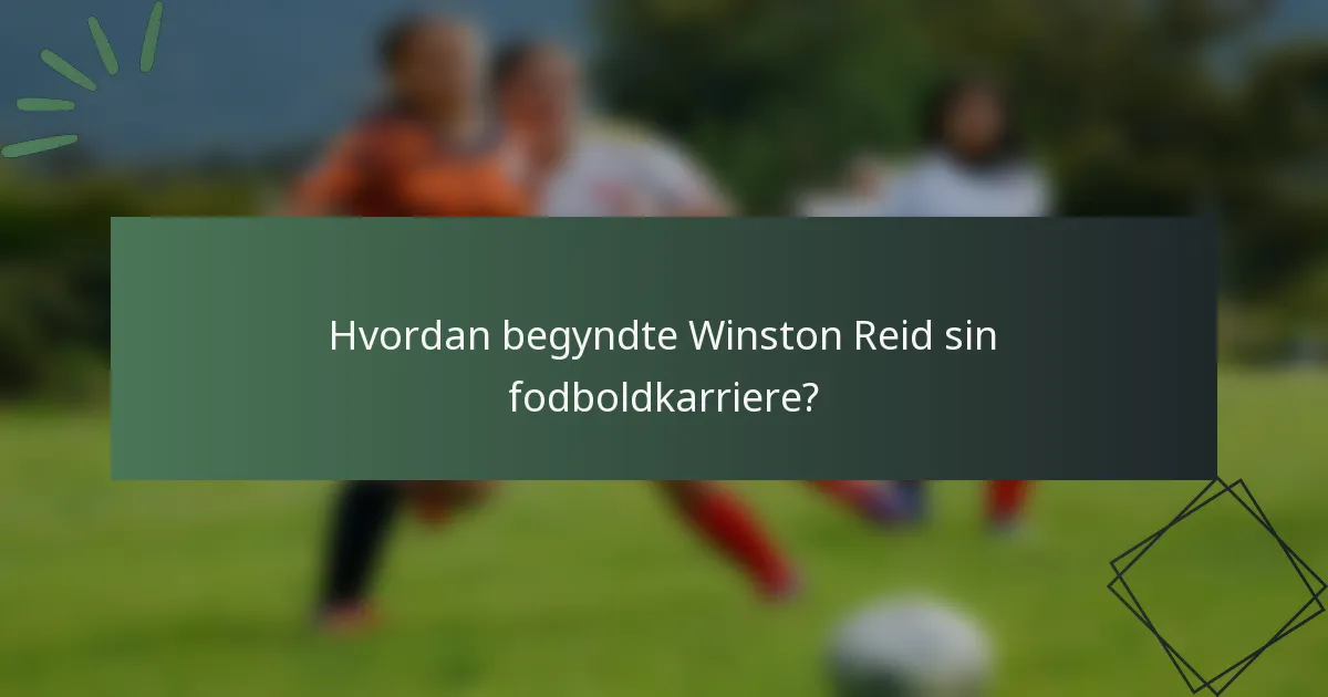 Hvordan begyndte Winston Reid sin fodboldkarriere?