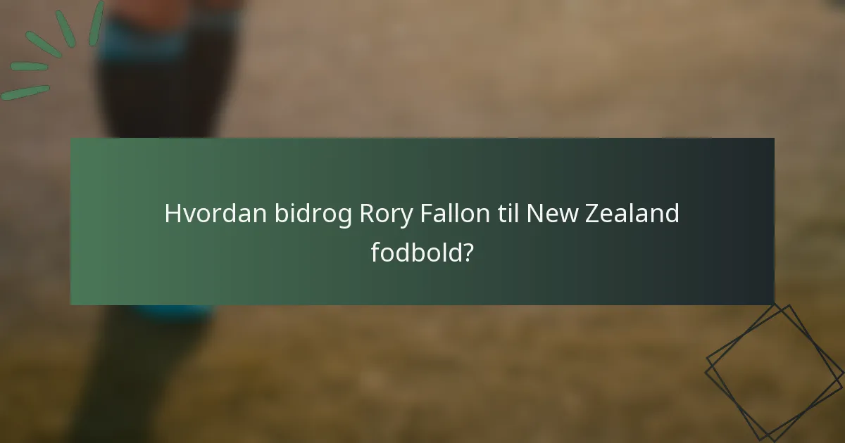 Hvordan bidrog Rory Fallon til New Zealand fodbold?