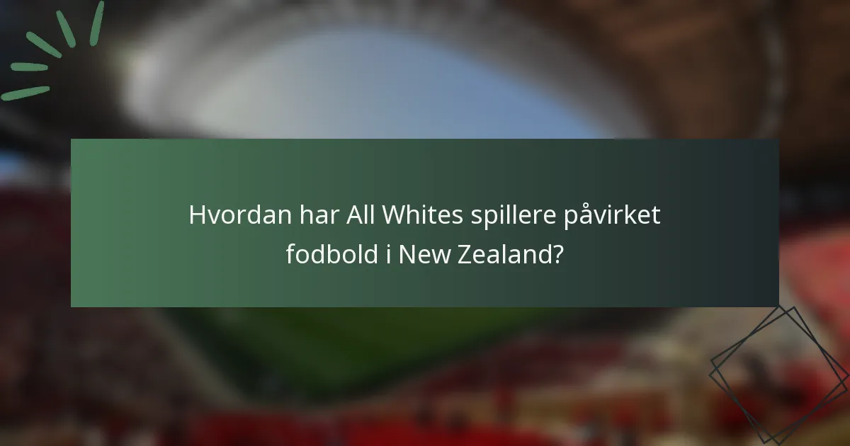 Hvordan har All Whites spillere påvirket fodbold i New Zealand?