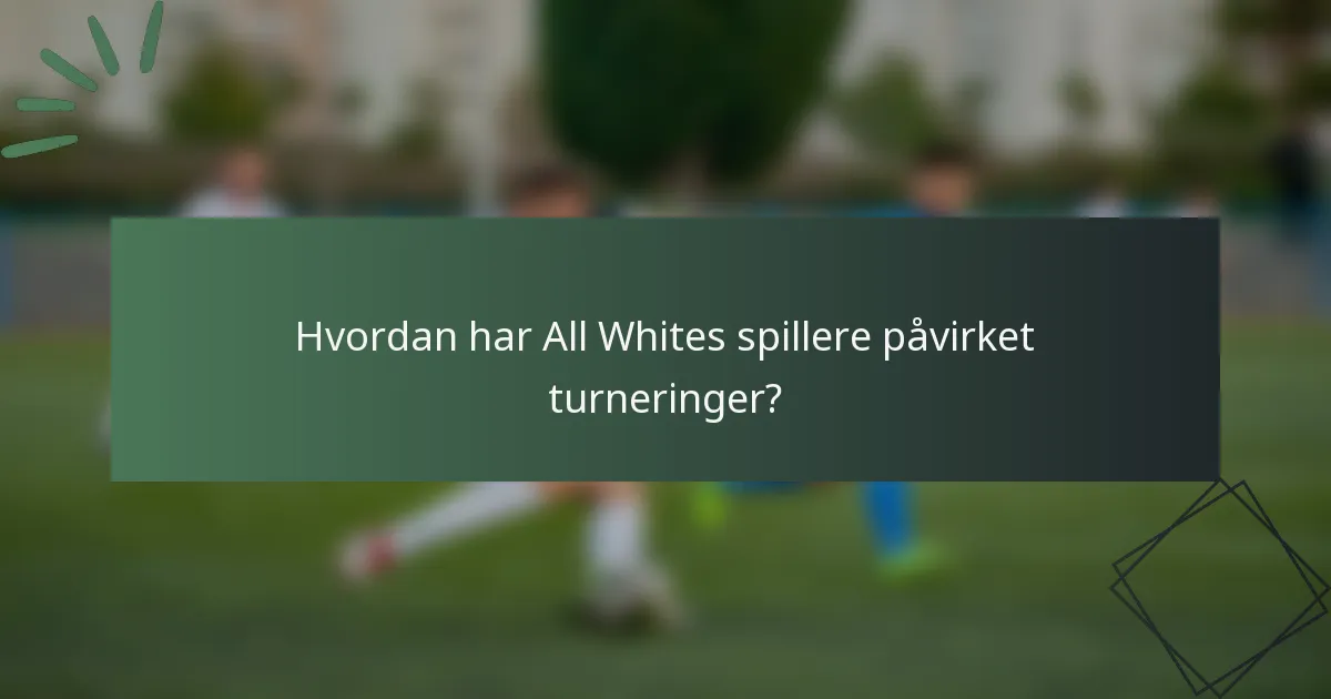 Hvordan har All Whites spillere påvirket turneringer?
