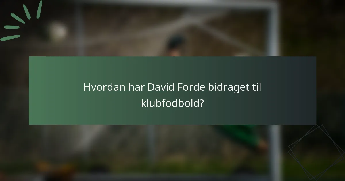Hvordan har David Forde bidraget til klubfodbold?