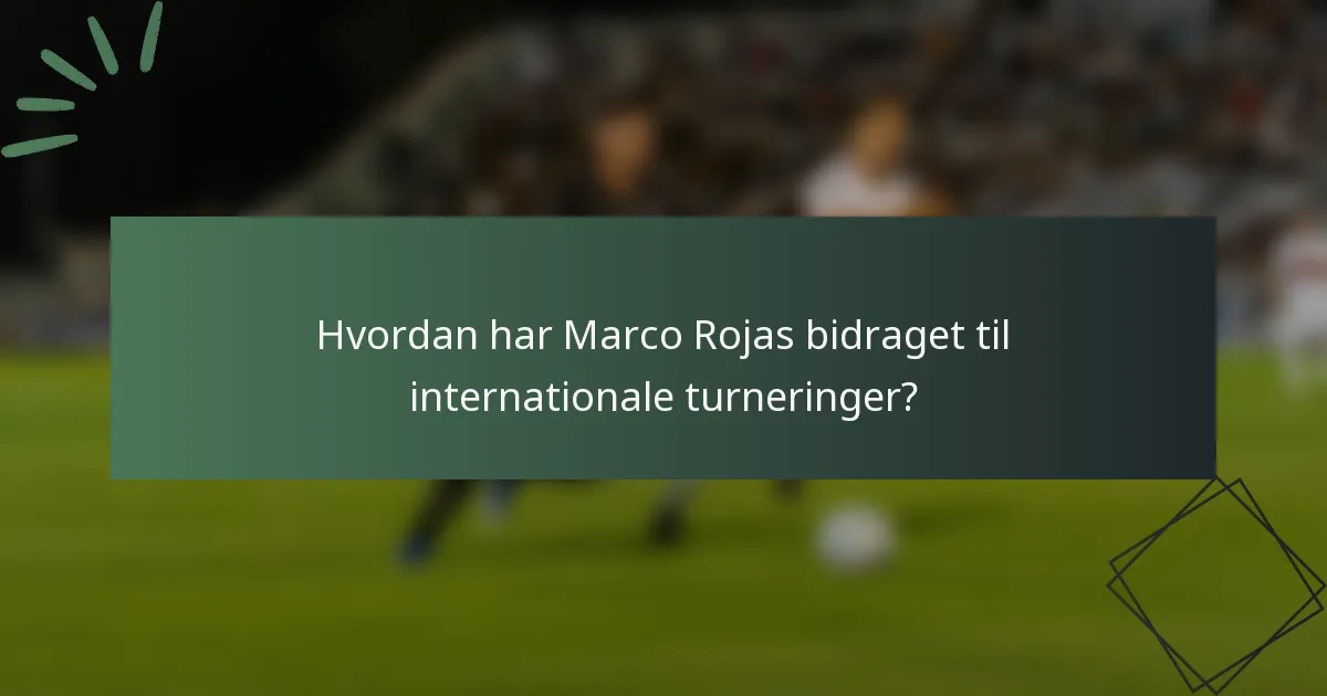 Hvordan har Marco Rojas bidraget til internationale turneringer?