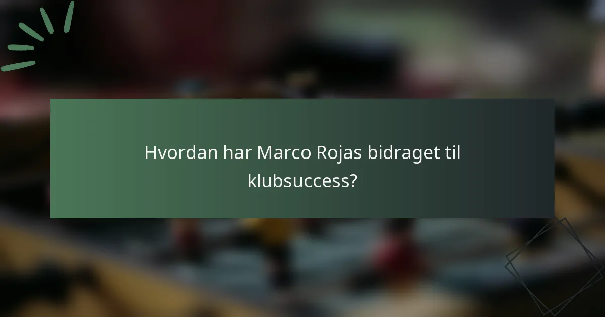Hvordan har Marco Rojas bidraget til klubsuccess?