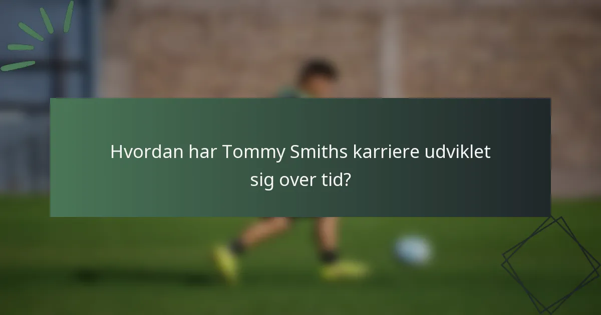 Hvordan har Tommy Smiths karriere udviklet sig over tid?