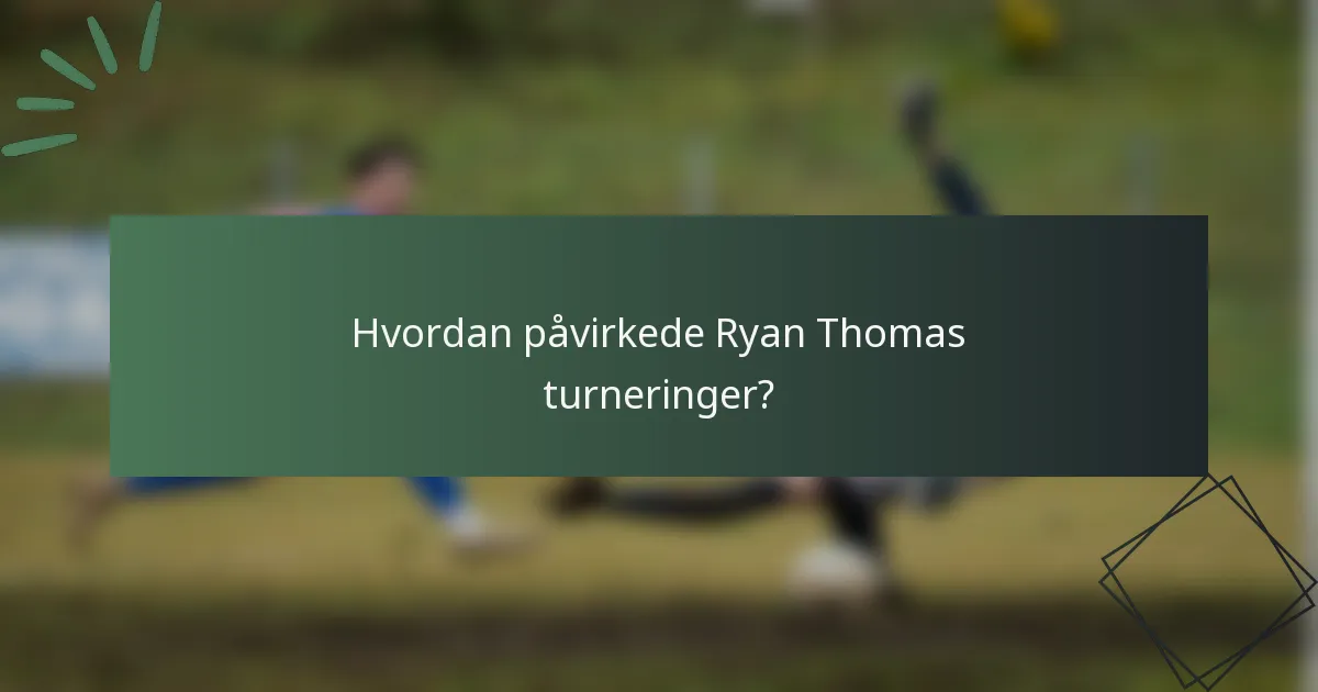 Hvordan påvirkede Ryan Thomas turneringer?