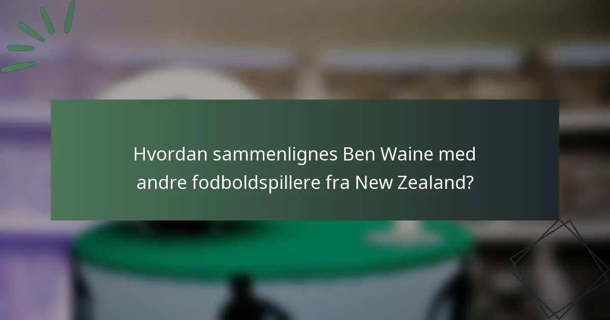 Hvordan sammenlignes Ben Waine med andre fodboldspillere fra New Zealand?