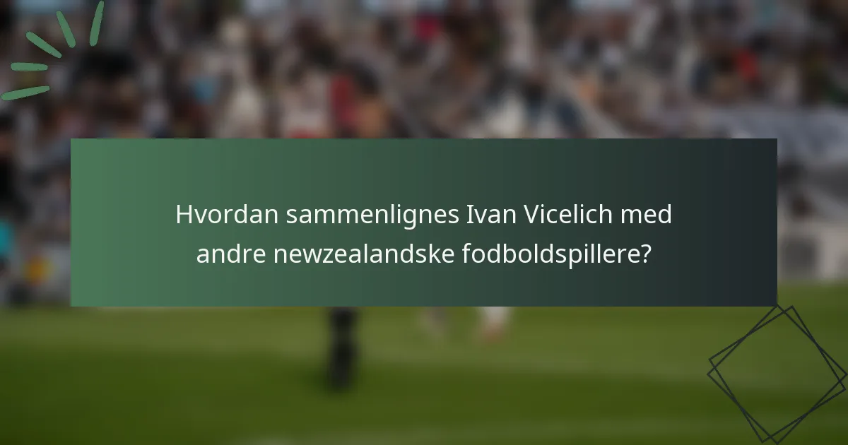 Hvordan sammenlignes Ivan Vicelich med andre newzealandske fodboldspillere?