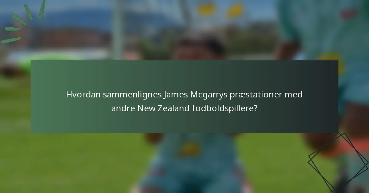 Hvordan sammenlignes James Mcgarrys præstationer med andre New Zealand fodboldspillere?