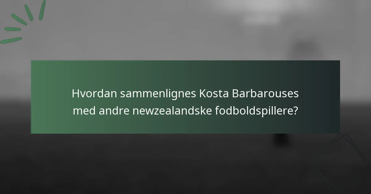 Hvordan sammenlignes Kosta Barbarouses med andre newzealandske fodboldspillere?
