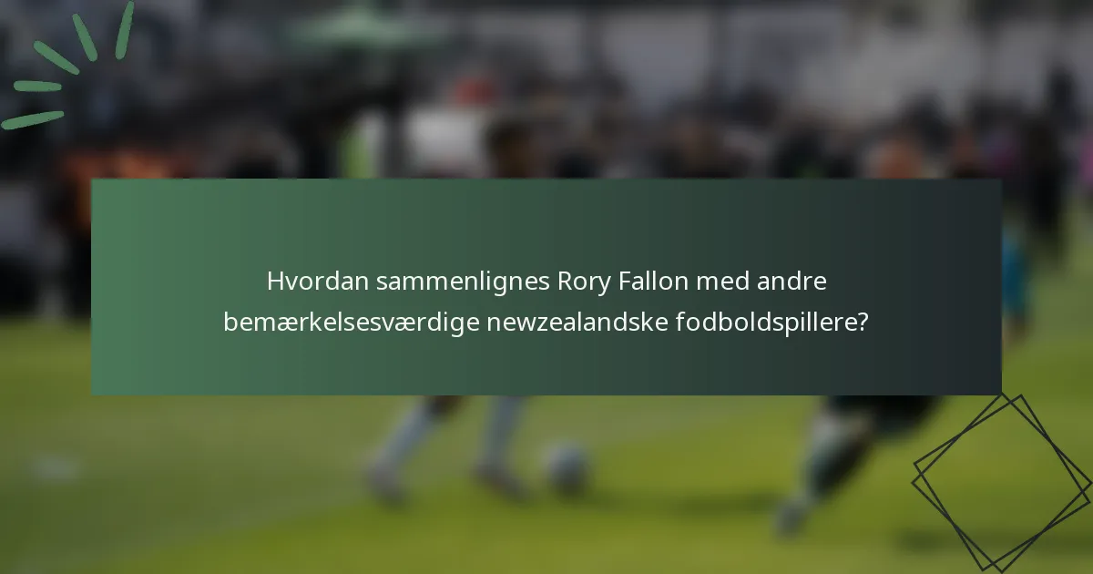 Hvordan sammenlignes Rory Fallon med andre bemærkelsesværdige newzealandske fodboldspillere?