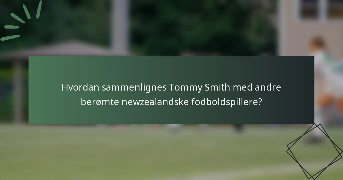 Hvordan sammenlignes Tommy Smith med andre berømte newzealandske fodboldspillere?