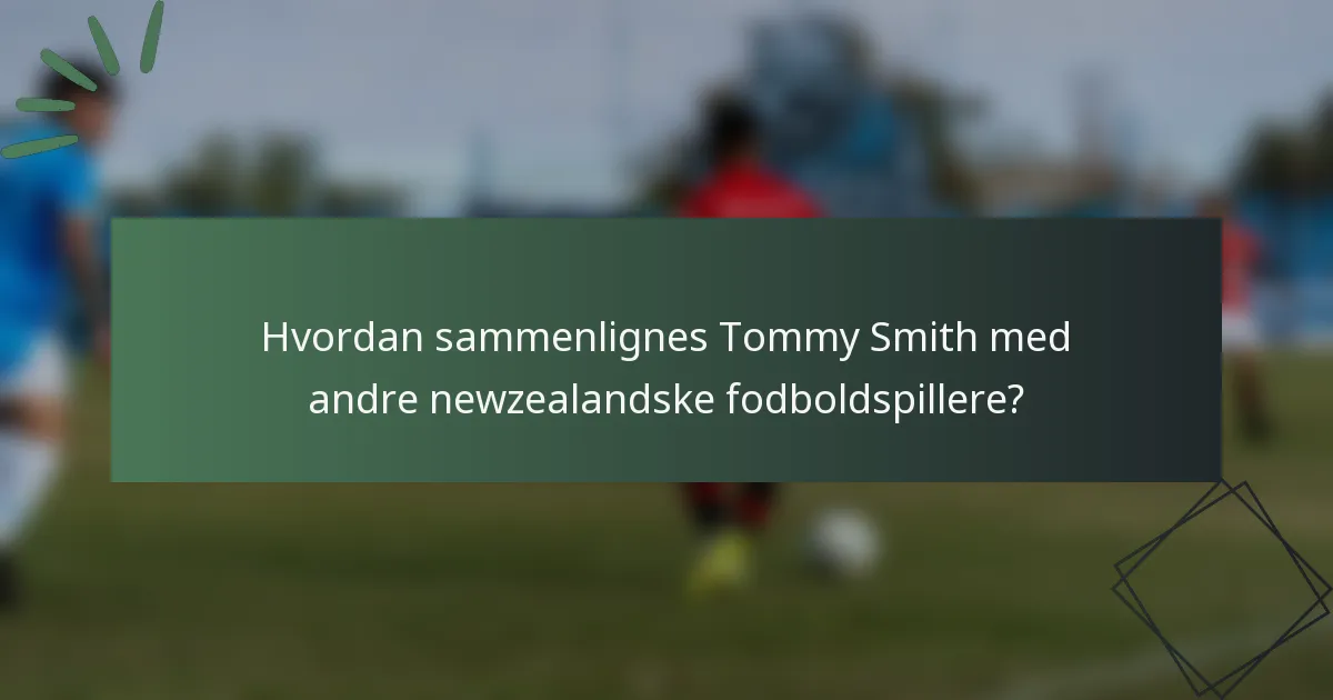 Hvordan sammenlignes Tommy Smith med andre newzealandske fodboldspillere?
