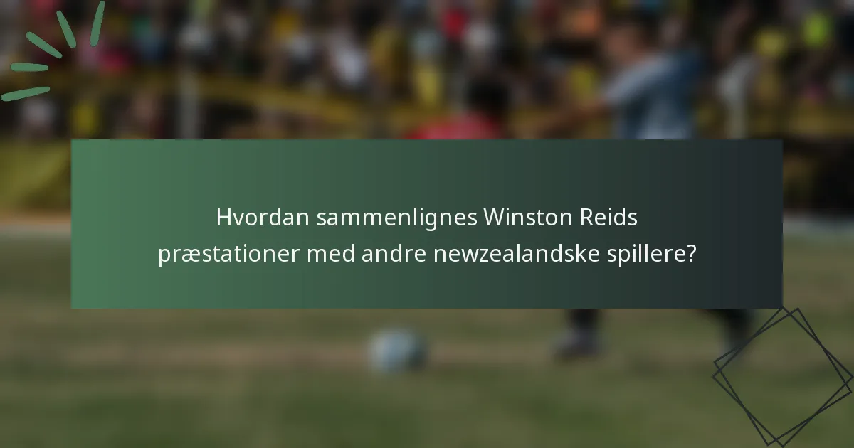 Hvordan sammenlignes Winston Reids præstationer med andre newzealandske spillere?