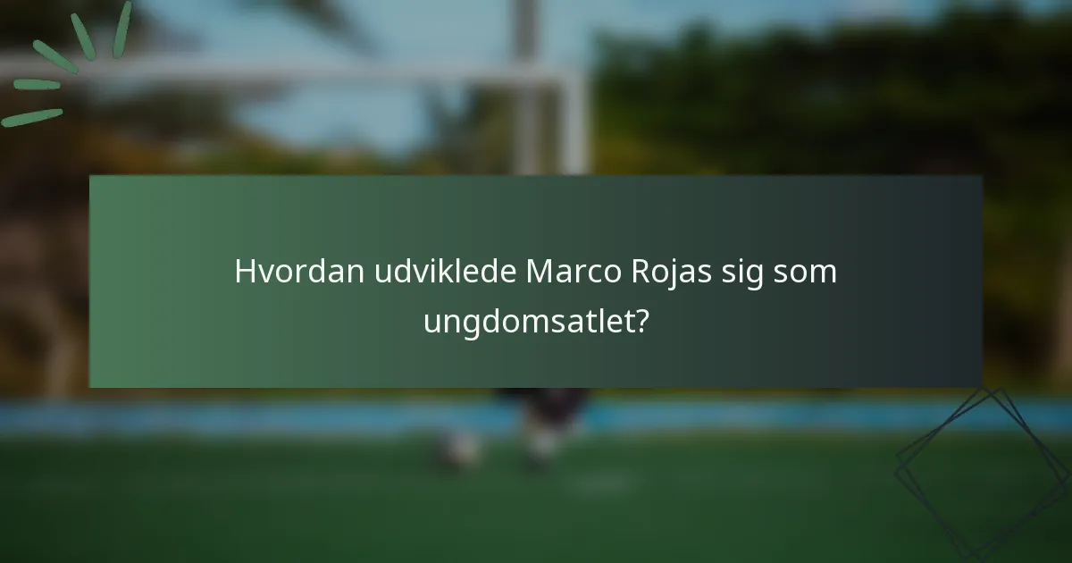 Hvordan udviklede Marco Rojas sig som ungdomsatlet?